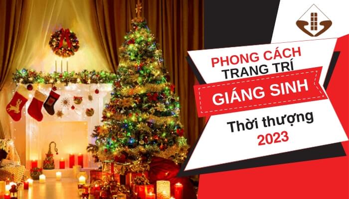 Phong cách trang trí giáng sinh thời thượng 2023